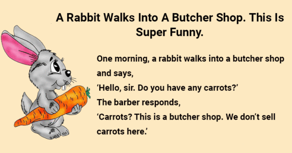 A Rabbit Walks Into A Butcher Shop.