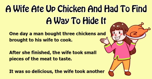 A Wife Ate Up Chicken And Had To Find The Way To Hide It