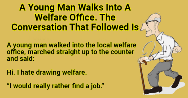 A Young Man Walks Into A Welfare Office.