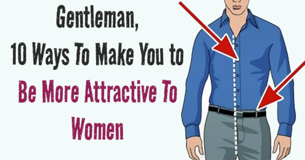 Gentleman, 10 Ways To Make You to Be More Attractive To Women | Signals She Notices