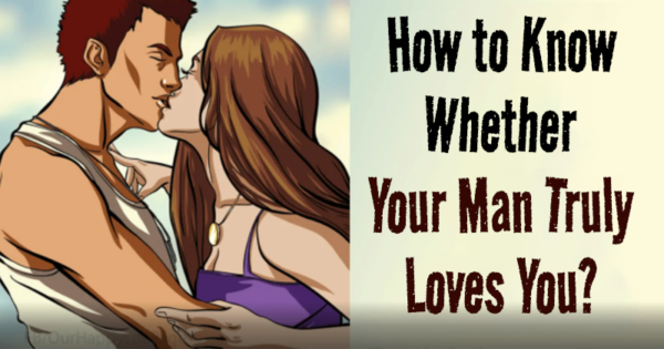 How to Know Whether Your Man Truly Loves You?