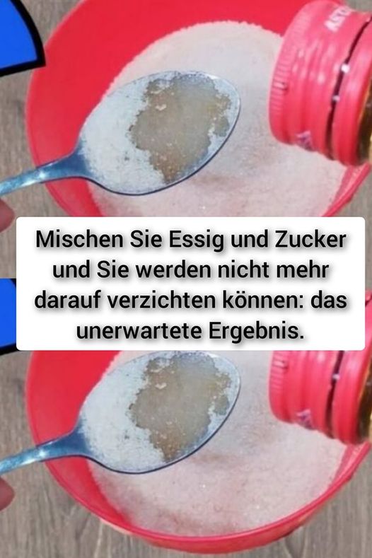 Mischen Sie Essig und Zucker und Sie werden nicht mehr darauf verzichten können: das unerwartete Ergebnis.