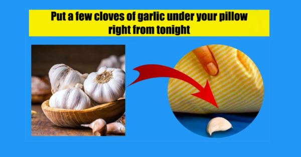 Put a few cloves of garlic under your pillow right from tonight to ᴘʀᴏᴛᴇᴄᴛ yourself from these things